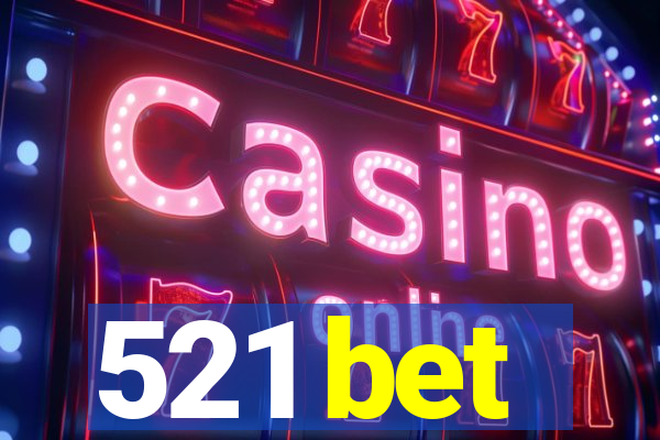 521 bet