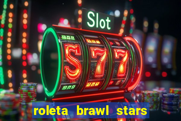 roleta brawl stars 2024 85 brawlers