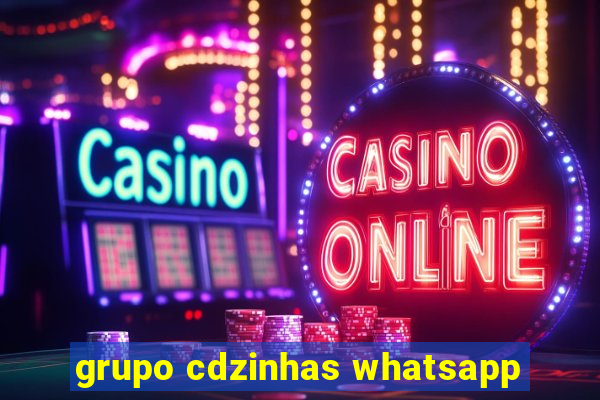 grupo cdzinhas whatsapp