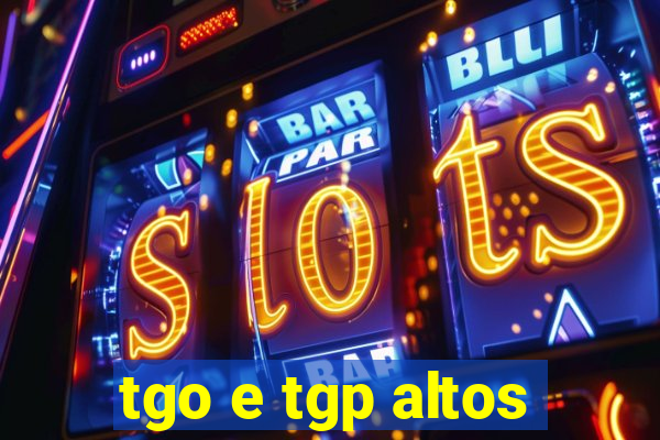 tgo e tgp altos