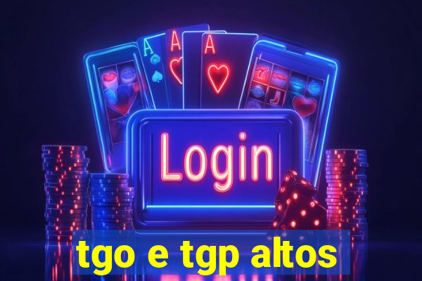 tgo e tgp altos