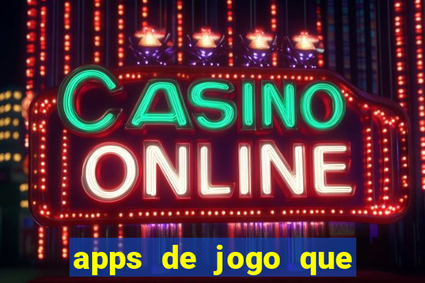 apps de jogo que ganha dinheiro