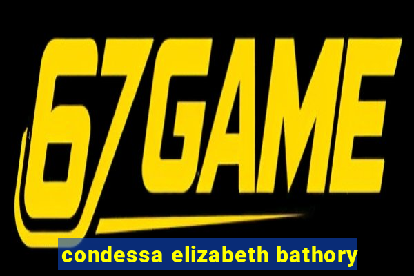 condessa elizabeth bathory