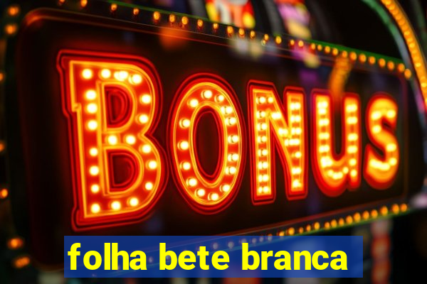 folha bete branca