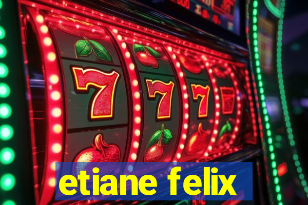 etiane felix