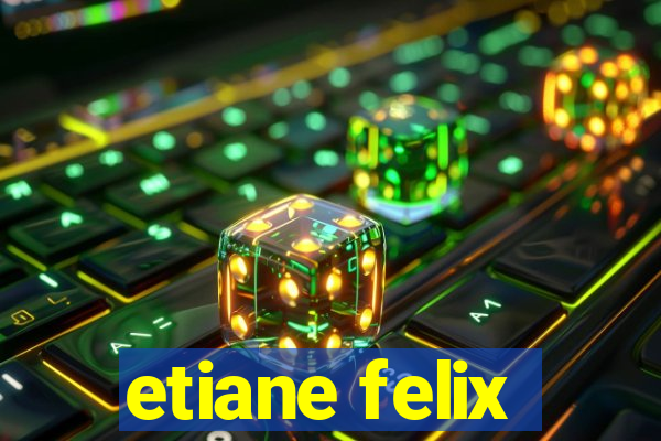 etiane felix