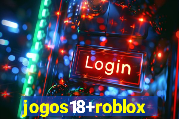 jogos18+roblox