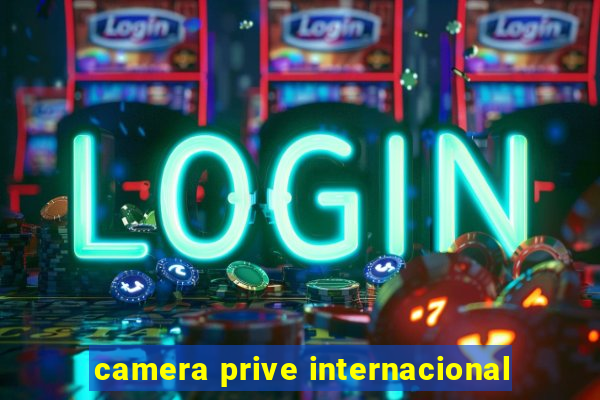 camera prive internacional