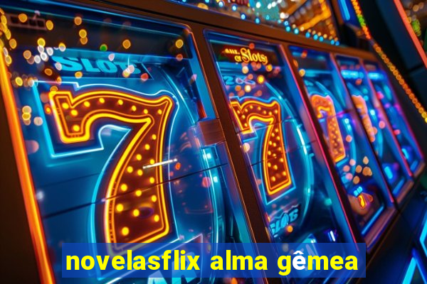 novelasflix alma gêmea