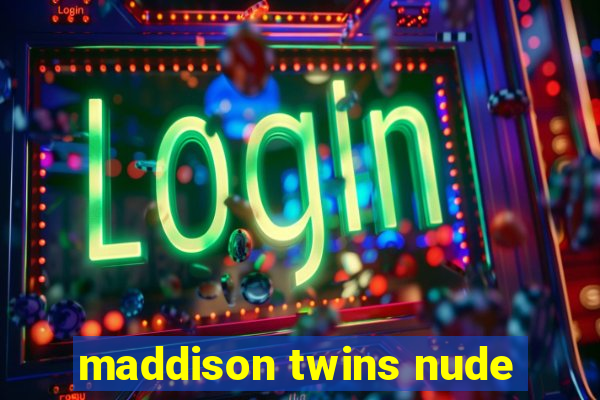 maddison twins nude