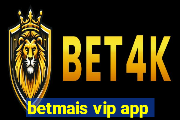 betmais vip app