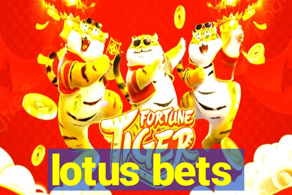 lotus bets