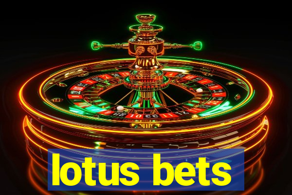 lotus bets