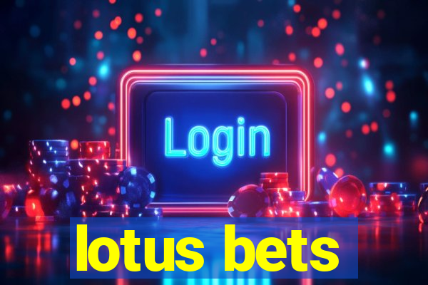 lotus bets