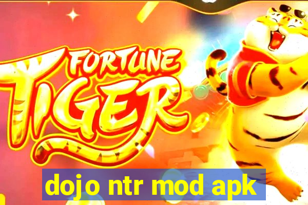 dojo ntr mod apk