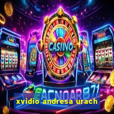 xvidio andresa urach