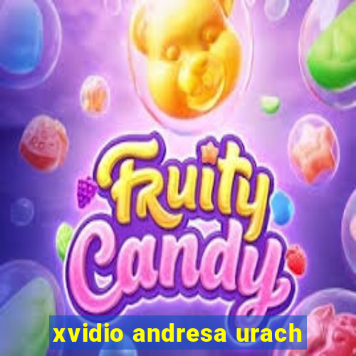 xvidio andresa urach