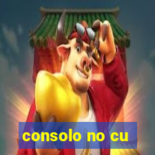 consolo no cu