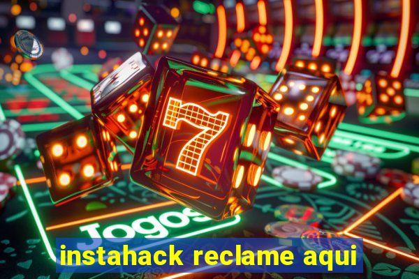 instahack reclame aqui