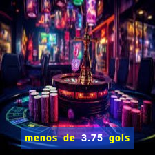 menos de 3.75 gols o que significa