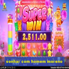 sonhar com homem moreno