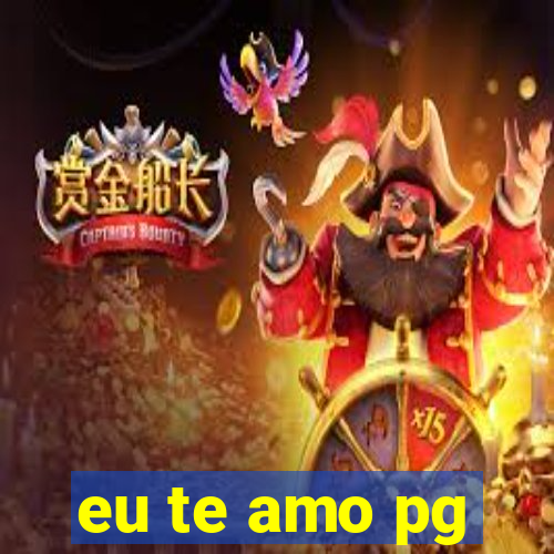 eu te amo pg