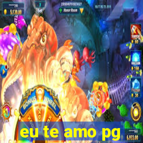 eu te amo pg