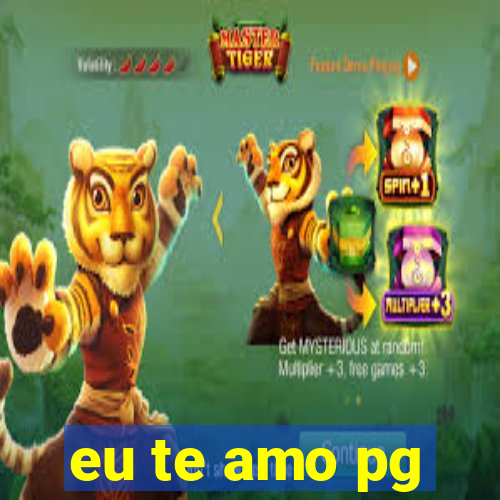 eu te amo pg