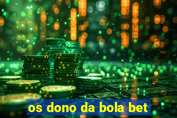 os dono da bola bet