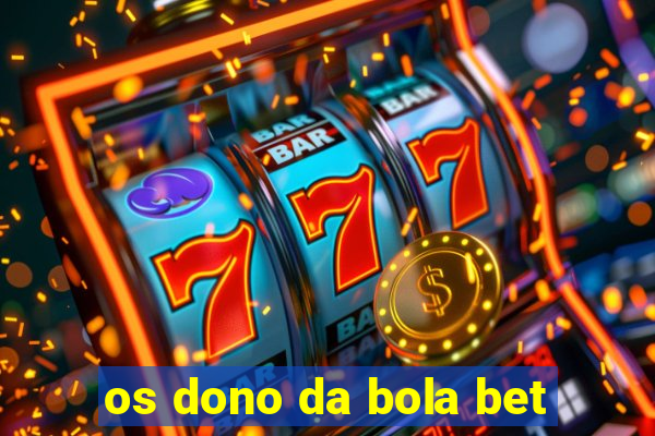 os dono da bola bet