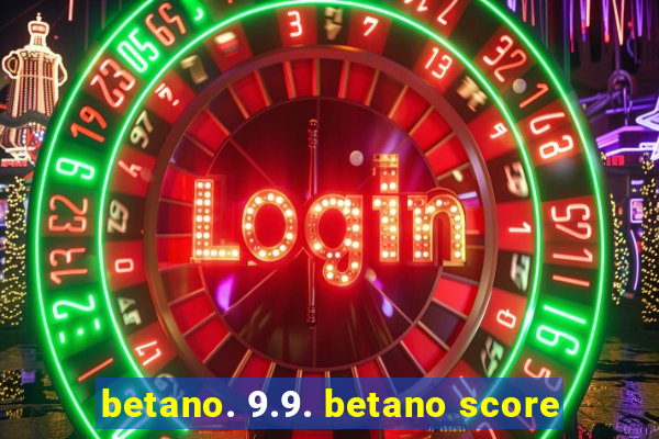 betano. 9.9. betano score