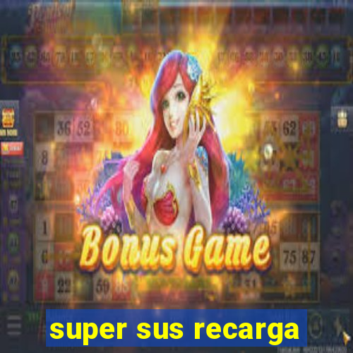 super sus recarga