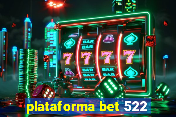 plataforma bet 522