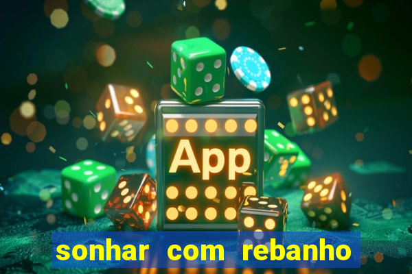 sonhar com rebanho de gado jogo do bicho