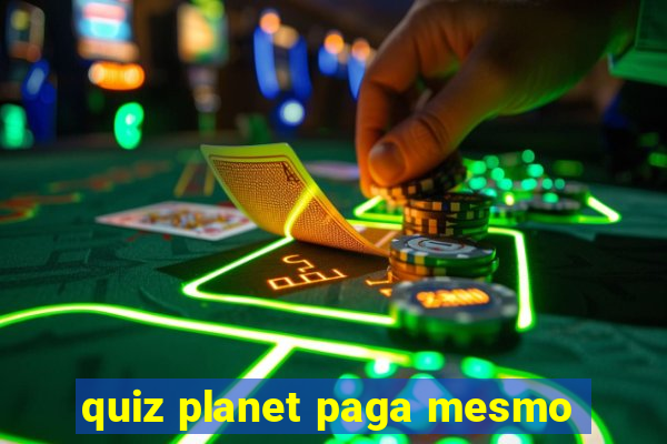 quiz planet paga mesmo