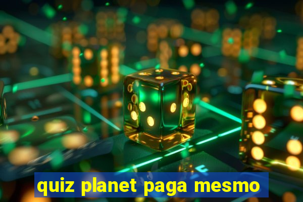 quiz planet paga mesmo