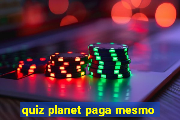 quiz planet paga mesmo