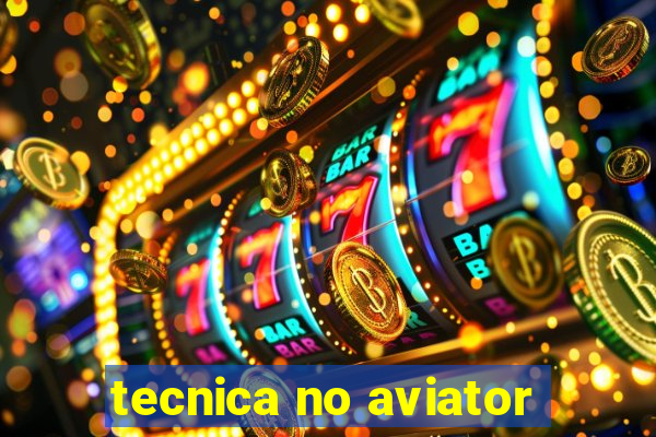 tecnica no aviator