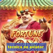 tecnica no aviator