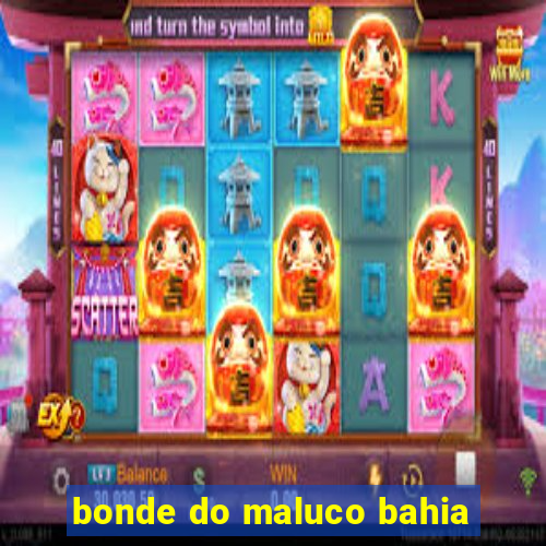 bonde do maluco bahia