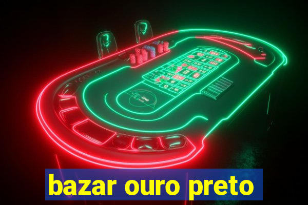 bazar ouro preto