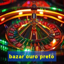 bazar ouro preto