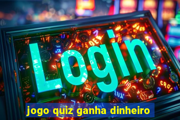 jogo quiz ganha dinheiro