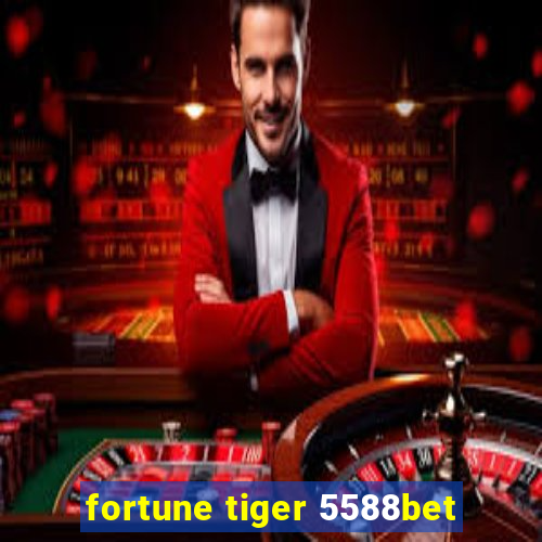 fortune tiger 5588bet