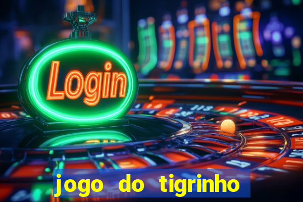 jogo do tigrinho que da bonus no cadastro