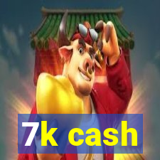 7k cash