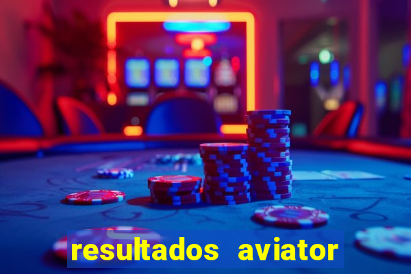 resultados aviator estrela bet