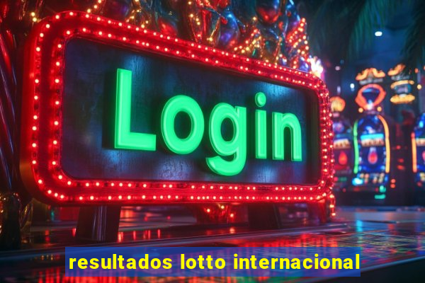 resultados lotto internacional