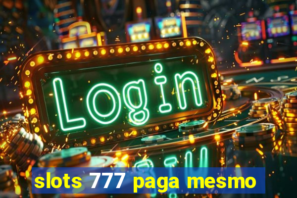 slots 777 paga mesmo