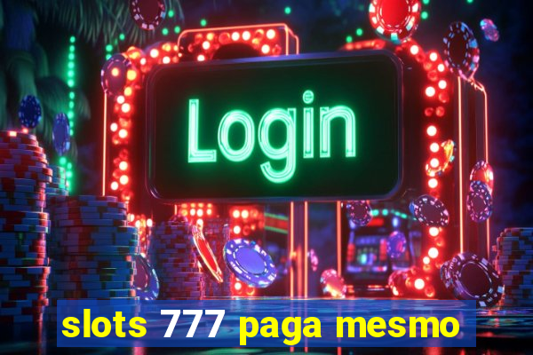 slots 777 paga mesmo